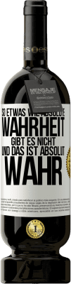 49,95 € Kostenloser Versand | Rotwein Premium Ausgabe MBS® Reserve So etwas wie absolute Wahrheit gibt es nicht ... und das ist absolut wahr. Weißes Etikett. Anpassbares Etikett Reserve 12 Monate Ernte 2014 Tempranillo