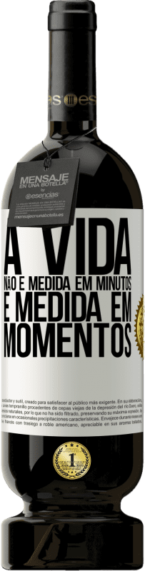 49,95 € Envio grátis | Vinho tinto Edição Premium MBS® Reserva A vida não é medida em minutos, é medida em momentos Etiqueta Branca. Etiqueta personalizável Reserva 12 Meses Colheita 2015 Tempranillo