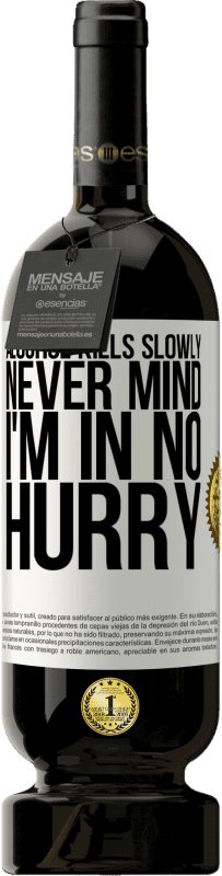 49,95 € 送料無料 | 赤ワイン プレミアム版 MBS® 予約する アルコールはゆっくりと殺す...気にしないで、私は急いでいない ホワイトラベル. カスタマイズ可能なラベル 予約する 12 月 収穫 2016 Tempranillo
