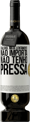 49,95 € Envio grátis | Vinho tinto Edição Premium MBS® Reserva O álcool mata lentamente ... Não importa, não tenho pressa Etiqueta Branca. Etiqueta personalizável Reserva 12 Meses Colheita 2015 Tempranillo