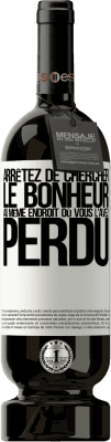 49,95 € Envoi gratuit | Vin rouge Édition Premium MBS® Réserve Arrêtez de chercher le bonheur au même endroit où vous l'avez perdu Étiquette Blanche. Étiquette personnalisable Réserve 12 Mois Récolte 2016 Tempranillo