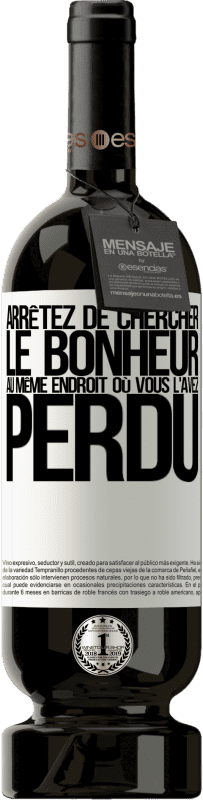 49,95 € Envoi gratuit | Vin rouge Édition Premium MBS® Réserve Arrêtez de chercher le bonheur au même endroit où vous l'avez perdu Étiquette Blanche. Étiquette personnalisable Réserve 12 Mois Récolte 2015 Tempranillo