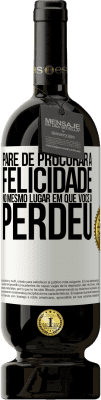 49,95 € Envio grátis | Vinho tinto Edição Premium MBS® Reserva Pare de procurar a felicidade no mesmo lugar em que você a perdeu Etiqueta Branca. Etiqueta personalizável Reserva 12 Meses Colheita 2016 Tempranillo