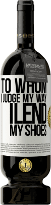 49,95 € 送料無料 | 赤ワイン プレミアム版 MBS® 予約する 私のやり方を判断する人に、私は靴を貸します ホワイトラベル. カスタマイズ可能なラベル 予約する 12 月 収穫 2016 Tempranillo