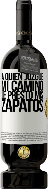 49,95 € Envío gratis | Vino Tinto Edición Premium MBS® Reserva A quien juzgue mi camino, le presto mis zapatos Etiqueta Blanca. Etiqueta personalizable Reserva 12 Meses Cosecha 2015 Tempranillo