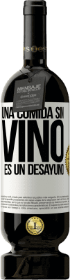 49,95 € Envío gratis | Vino Tinto Edición Premium MBS® Reserva Una comida sin vino es un desayuno Etiqueta Blanca. Etiqueta personalizable Reserva 12 Meses Cosecha 2014 Tempranillo