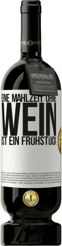 49,95 € Kostenloser Versand | Rotwein Premium Ausgabe MBS® Reserve Eine Mahlzeit ohne Wein ist ein Frühstück Weißes Etikett. Anpassbares Etikett Reserve 12 Monate Ernte 2015 Tempranillo