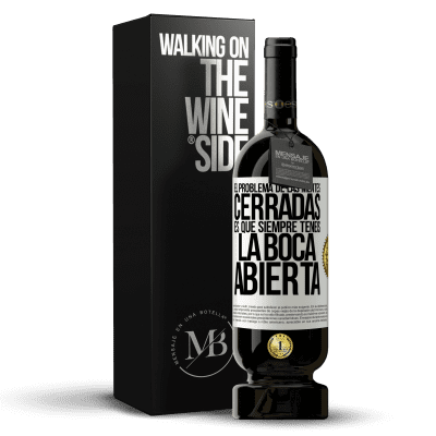 «El problema de las mentes cerradas es que siempre tenéis la boca abierta» Edición Premium MBS® Reserva