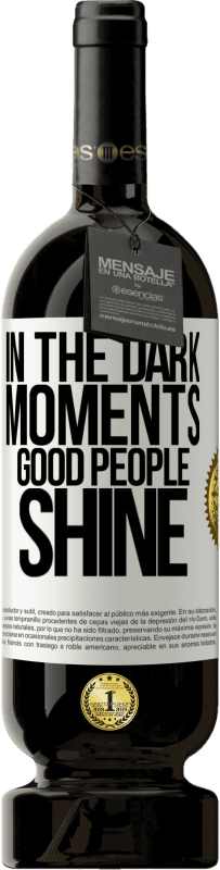 49,95 € Free Shipping | Red Wine Premium Edition MBS® Reserve In the dark moments good people shine White Label. Customizable label Reserve 12 Months Harvest 2014 Tempranillo