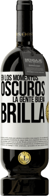 49,95 € Envío gratis | Vino Tinto Edición Premium MBS® Reserva En los momentos oscuros la gente buena brilla Etiqueta Blanca. Etiqueta personalizable Reserva 12 Meses Cosecha 2014 Tempranillo