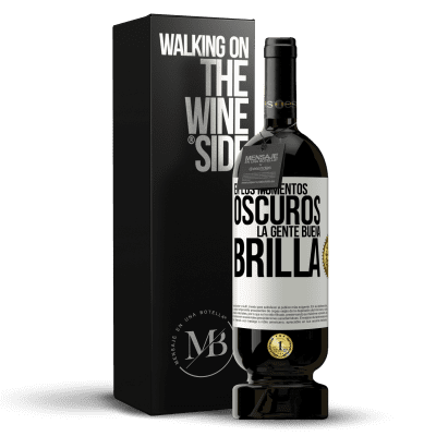 «En los momentos oscuros la gente buena brilla» Edición Premium MBS® Reserva