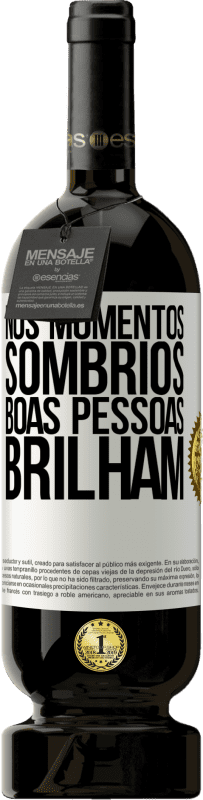 49,95 € Envio grátis | Vinho tinto Edição Premium MBS® Reserva Nos momentos sombrios, boas pessoas brilham Etiqueta Branca. Etiqueta personalizável Reserva 12 Meses Colheita 2016 Tempranillo