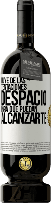 49,95 € Envío gratis | Vino Tinto Edición Premium MBS® Reserva Huye de las tentaciones... despacio, para que puedan alcanzarte Etiqueta Blanca. Etiqueta personalizable Reserva 12 Meses Cosecha 2016 Tempranillo