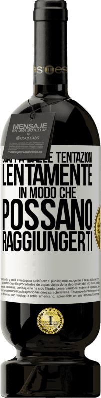 49,95 € Spedizione Gratuita | Vino rosso Edizione Premium MBS® Riserva Scappa dalle tentazioni ... lentamente, in modo che possano raggiungerti Etichetta Bianca. Etichetta personalizzabile Riserva 12 Mesi Raccogliere 2015 Tempranillo