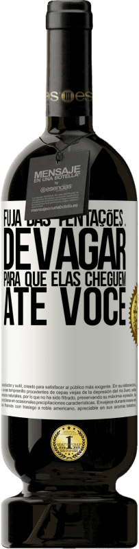 49,95 € Envio grátis | Vinho tinto Edição Premium MBS® Reserva Fuja das tentações ... devagar, para que elas cheguem até você Etiqueta Branca. Etiqueta personalizável Reserva 12 Meses Colheita 2015 Tempranillo