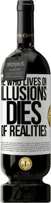 49,95 € Free Shipping | Red Wine Premium Edition MBS® Reserve He who lives on illusions dies of realities White Label. Customizable label Reserve 12 Months Harvest 2014 Tempranillo