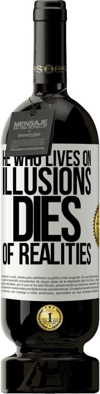 49,95 € Free Shipping | Red Wine Premium Edition MBS® Reserve He who lives on illusions dies of realities White Label. Customizable label Reserve 12 Months Harvest 2015 Tempranillo