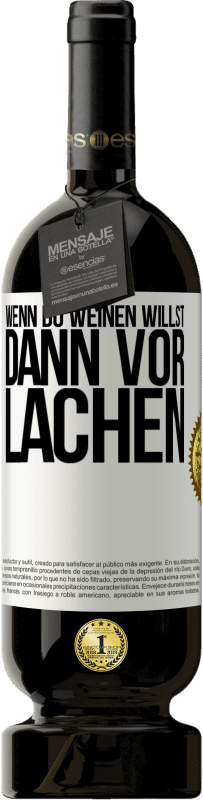 49,95 € Kostenloser Versand | Rotwein Premium Ausgabe MBS® Reserve Wenn du weinen willst, dann vor Lachen Weißes Etikett. Anpassbares Etikett Reserve 12 Monate Ernte 2015 Tempranillo