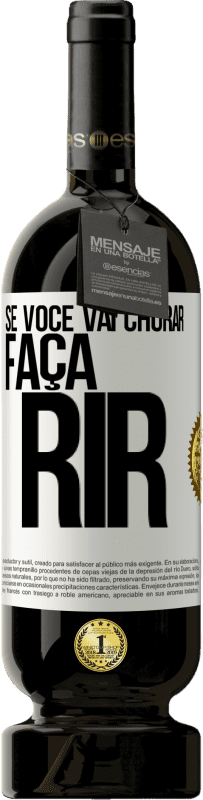 49,95 € Envio grátis | Vinho tinto Edição Premium MBS® Reserva Se você vai chorar, faça rir Etiqueta Branca. Etiqueta personalizável Reserva 12 Meses Colheita 2016 Tempranillo