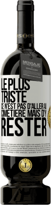 49,95 € Envoi gratuit | Vin rouge Édition Premium MBS® Réserve Le plus triste ce n'est pas d'aller au cimetière mais d'y rester Étiquette Blanche. Étiquette personnalisable Réserve 12 Mois Récolte 2016 Tempranillo