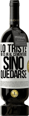 49,95 € Envío gratis | Vino Tinto Edición Premium MBS® Reserva Lo triste no es ir al cementerio, sino quedarse Etiqueta Blanca. Etiqueta personalizable Reserva 12 Meses Cosecha 2014 Tempranillo