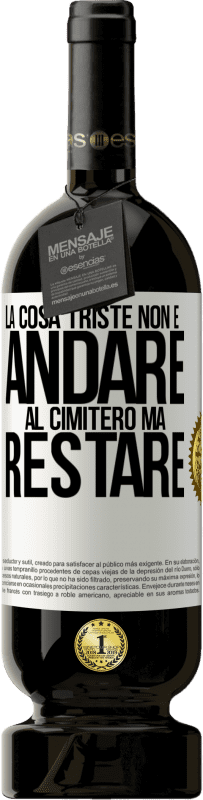 49,95 € Spedizione Gratuita | Vino rosso Edizione Premium MBS® Riserva La cosa triste non è andare al cimitero, ma restare Etichetta Bianca. Etichetta personalizzabile Riserva 12 Mesi Raccogliere 2016 Tempranillo