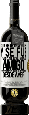 49,95 € Envío gratis | Vino Tinto Edición Premium MBS® Reserva Ayer me dejó mi mujer y se fue a vivir con Lucho, mi mejor amigo. ¿Y desde cuando es Lucho tu mejor amigo? Desde ayer Etiqueta Blanca. Etiqueta personalizable Reserva 12 Meses Cosecha 2014 Tempranillo