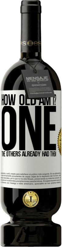 49,95 € 送料無料 | 赤ワイン プレミアム版 MBS® 予約する 私は何歳だ？ ONE他の人はすでにそれらを持っていました ホワイトラベル. カスタマイズ可能なラベル 予約する 12 月 収穫 2016 Tempranillo