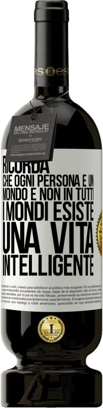 49,95 € Spedizione Gratuita | Vino rosso Edizione Premium MBS® Riserva Ricorda che ogni persona è un mondo e non in tutti i mondi esiste una vita intelligente Etichetta Bianca. Etichetta personalizzabile Riserva 12 Mesi Raccogliere 2015 Tempranillo