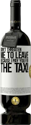 49,95 € Free Shipping | Red Wine Premium Edition MBS® Reserve Don't threaten me to leave because I pay you for the taxi! White Label. Customizable label Reserve 12 Months Harvest 2014 Tempranillo