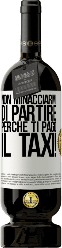 49,95 € Spedizione Gratuita | Vino rosso Edizione Premium MBS® Riserva Non minacciarmi di partire perché ti pago il taxi! Etichetta Bianca. Etichetta personalizzabile Riserva 12 Mesi Raccogliere 2015 Tempranillo