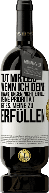 49,95 € Kostenloser Versand | Rotwein Premium Ausgabe MBS® Reserve Tut mir Leid, wenn ich deine Erwartungen nicht erfülle. Meine Priorität ist es, meine zu erfüllen Weißes Etikett. Anpassbares Etikett Reserve 12 Monate Ernte 2015 Tempranillo