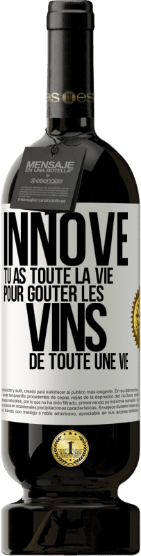 49,95 € Envoi gratuit | Vin rouge Édition Premium MBS® Réserve Innove, tu as toute la vie pour goûter les vins de toute une vie Étiquette Blanche. Étiquette personnalisable Réserve 12 Mois Récolte 2015 Tempranillo