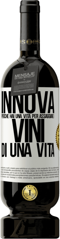 49,95 € Spedizione Gratuita | Vino rosso Edizione Premium MBS® Riserva Innova, perché hai una vita per assaggiare i vini di una vita Etichetta Bianca. Etichetta personalizzabile Riserva 12 Mesi Raccogliere 2015 Tempranillo