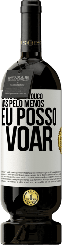 49,95 € Envio grátis | Vinho tinto Edição Premium MBS® Reserva Eu vou ficar louco, mas pelo menos eu posso voar Etiqueta Branca. Etiqueta personalizável Reserva 12 Meses Colheita 2015 Tempranillo