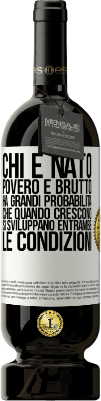 49,95 € Spedizione Gratuita | Vino rosso Edizione Premium MBS® Riserva Chi è nato povero e brutto, ha grandi probabilità che quando crescono ... si sviluppano entrambe le condizioni Etichetta Bianca. Etichetta personalizzabile Riserva 12 Mesi Raccogliere 2015 Tempranillo