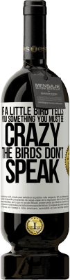 49,95 € Free Shipping | Red Wine Premium Edition MBS® Reserve If a little bird tells you something ... you must be crazy, the birds don't speak White Label. Customizable label Reserve 12 Months Harvest 2014 Tempranillo