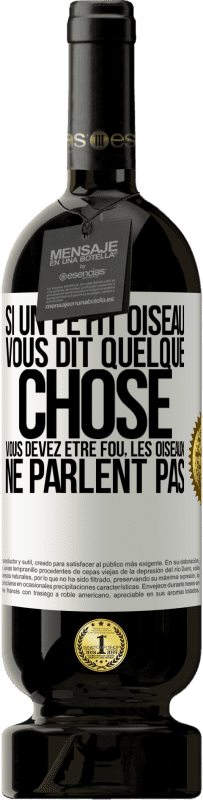 49,95 € Envoi gratuit | Vin rouge Édition Premium MBS® Réserve Si un petit oiseau vous dit quelque chose vous devez être fou, les oiseaux ne parlent pas Étiquette Blanche. Étiquette personnalisable Réserve 12 Mois Récolte 2015 Tempranillo