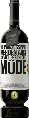 49,95 € Kostenloser Versand | Rotwein Premium Ausgabe MBS® Reserve Die Prinzessinnen werden auch so viel Geschichte müde Weißes Etikett. Anpassbares Etikett Reserve 12 Monate Ernte 2015 Tempranillo