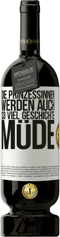 49,95 € Kostenloser Versand | Rotwein Premium Ausgabe MBS® Reserve Die Prinzessinnen werden auch so viel Geschichte müde Weißes Etikett. Anpassbares Etikett Reserve 12 Monate Ernte 2015 Tempranillo