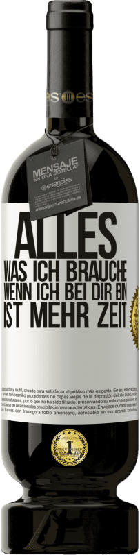 49,95 € Kostenloser Versand | Rotwein Premium Ausgabe MBS® Reserve Alles, was ich brauche, wenn ich bei dir bin, ist mehr Zeit Weißes Etikett. Anpassbares Etikett Reserve 12 Monate Ernte 2015 Tempranillo