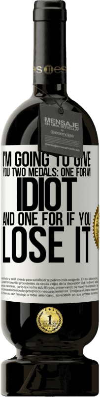 49,95 € 免费送货 | 红酒 高级版 MBS® 预订 我要给你两枚奖牌：一枚是白痴，另一枚是如果你输了 白标. 可自定义的标签 预订 12 个月 收成 2016 Tempranillo