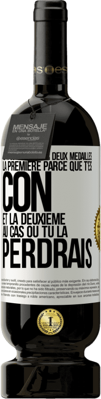 49,95 € Envoi gratuit | Vin rouge Édition Premium MBS® Réserve Je vais te donner deux médailles: la première parce que t'es con et la deuxième au cas où tu la perdrais Étiquette Blanche. Étiquette personnalisable Réserve 12 Mois Récolte 2015 Tempranillo