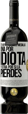 49,95 € Envío gratis | Vino Tinto Edición Premium MBS® Reserva Te voy a dar dos medallas: Una por idiota y otra por si la pierdes Etiqueta Blanca. Etiqueta personalizable Reserva 12 Meses Cosecha 2016 Tempranillo