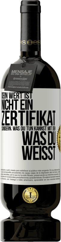 49,95 € Kostenloser Versand | Rotwein Premium Ausgabe MBS® Reserve Dein Wert ist nicht ein Zertifikat, sondern, was du tun kannst mit dem, was du weißt Weißes Etikett. Anpassbares Etikett Reserve 12 Monate Ernte 2015 Tempranillo