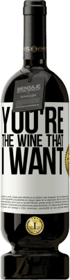 49,95 € Kostenloser Versand | Rotwein Premium Ausgabe MBS® Reserve You're the wine that I want Weißes Etikett. Anpassbares Etikett Reserve 12 Monate Ernte 2014 Tempranillo