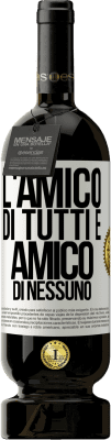 49,95 € Spedizione Gratuita | Vino rosso Edizione Premium MBS® Riserva L'amico di tutti è amico di nessuno Etichetta Bianca. Etichetta personalizzabile Riserva 12 Mesi Raccogliere 2016 Tempranillo