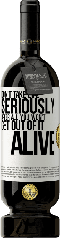 49,95 € Free Shipping | Red Wine Premium Edition MBS® Reserve Don't take life seriously, after all, you won't get out of it alive White Label. Customizable label Reserve 12 Months Harvest 2016 Tempranillo