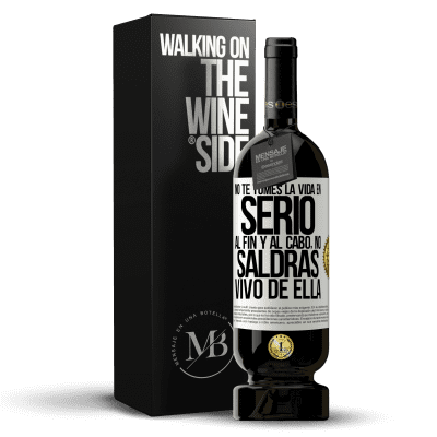 «No te tomes la vida en serio, al fin y al cabo, no saldrás vivo de ella» Edición Premium MBS® Reserva