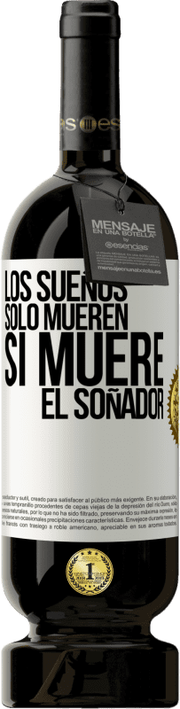 49,95 € Envío gratis | Vino Tinto Edición Premium MBS® Reserva Los sueños sólo mueren si muere el soñador Etiqueta Blanca. Etiqueta personalizable Reserva 12 Meses Cosecha 2015 Tempranillo